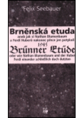 kniha Brněnská etuda 1945, aneb, jak si Nathan Blumenbaum a Ferdi Huberů nakonec přece jen potykali = Brünner Etüde 1945, oder, Wie Nathan Blumenbaum und der Huber Ferdi einander schließlich doch dutzten, Dauphin 2001