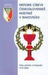 kniha Historie Církve československé husitské v Rakovníku data, plakáty a fotografie 1919-2002, Náboženská obec Církve československé husitské 2002