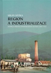 kniha Region a industrualirace Studie k dějinám industrializace Slezska (1800-1918), Ostravská univerzita v Ostravě 2014