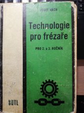 kniha Technologie pro frézaře pro 2. a 3. ročník odborných učilišť a učňovských škol - učební obor 0442 - frézař, SNTL 1964