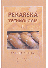 kniha Pekařská technologie II. - Výroba chleba, Pekař a cukrář 2014
