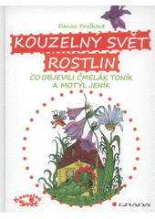 kniha Kouzelný svět rostlin co objevili čmelák Toník a motýl Jeník, Grada 2012