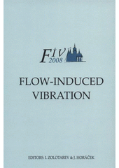 kniha Flow-Induced Vibration proceedings of the 9th International Conference on Flow-Induced Vibration - FIV2008 : Prague, Czech Republic, 30 June - 3 July 2008, Institute of Thermomechanics, Academy of Sciences of the Czech Republic 2008