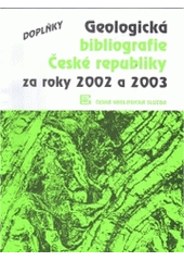 kniha Geologická bibliografie České republiky za roky 2002 a 2003 doplňky = Geological bibliography of the Czech Republic for 2002 and 2003 : supplement, Česká geologická služba 2004