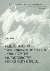 kniha Odstranění dusíku z vod s vysokou koncentrací amonných solí a nízkou koncentrací biologicky rozložitelné organické hmoty v SB-reaktoru = Removal of nitrogen from waters with high concentrations of ammonium salts and low concentrations of biodegradable organic matter in SBR : zkrácená verze habilitační práce, VUTIUM 2008