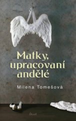kniha Matky, upracovaní andělé, Ikar 2009