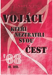 kniha Vojáci, kteří neztratili svoji čest II. sborník vzpomínek československých vojáků na srpen 1968 a následná léta normalizace československé armády., Vojenské sdružení rehabilitovaných AČR 2004