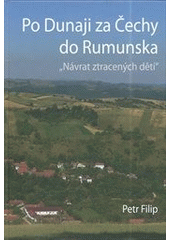 kniha Po Dunaji za Čechy do Rumunska "Návrat ztracených dětí", Jana Hanusová 2014
