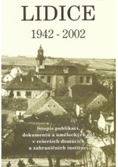 kniha Lidice 1942-2002 soupis publikací, dokumentů a uměleckých děl v rešerších domácích a zahraničních institucí, Památník Lidice 2002