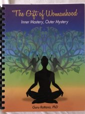 kniha The Gift of Womanhood Inner Mastery, Outer Mystery, Yoga Technology 2011