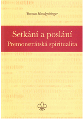 kniha Setkání a poslání Premonstrátská spiritualita, Klášter sester premonstrátek 2015