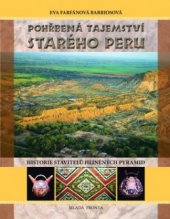 kniha Pohřbená tajemství starého Peru historie stavitelů hliněných pyramid, Mladá fronta 2009