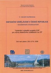 kniha Distanční vzdělávání v České republice - současnost a budoucnost V. národní konference : Uplatnění výsledků projektů ESF pro rozvoj distančního vzdělávání na VŠ" : [Ústí nad Labem] 25.6.-27.6.2008 : sborník anotací - tištěný a příspěvků na CD-ROM, Centrum pro studium vysokého školství, Národní centrum distančního vzdělávání ve spolupráci s Pedagogickou fakultou Univerzity J.E. Purkyně v Ústí nad Labem 2008