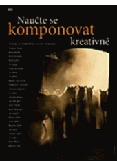 kniha Naučte se komponovat kreativně vyučuje 25 významných českých fotografů, Zoner Press 2005