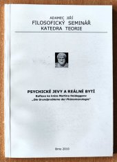 kniha Psychické jevy a reálné bytí reflexe ke knize Martina Heideggera Die Grundprobleme der Phänomenologie, Filosofický seminář - katedra teorie 2010