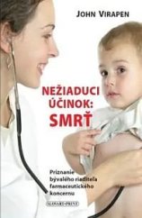 kniha Nežiadúci účinok: smrť  Priznanie bývalého riaditeľa farmaceutického koncernu, Slovart-print 2010