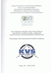 kniha New Trends in Design and Utilisation of Machines in Agriculture, Landscape Maintenance and Environment Protection Prague, 5th-7th May 2009 : proceedings of the international scientific conference, Czech University of Life Sciences, Faculty of Engineering 2009