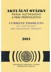 kniha Aktuální otázky práva autorského a práv průmyslových konsolidace aplikační praxe práva duševního vlastnictví se zvláštním přihlédnutím k evropskému právu, Univerzita Karlova, Právnická fakulta 2011