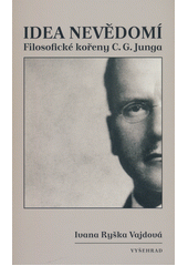 kniha Idea nevědomí Filosofické kořeny psychologie C. G. Junga, Vyšehrad 2023