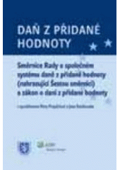 kniha Daň z přidané hodnoty Směrnice Rady o společném systému daně z přidané hodnoty (nahrazující Šestou směrnici) a zákon o dani z přidané hodnoty : právní stav publikace k 1.1.2007, ASPI  2007