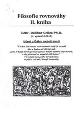 kniha Filosofie rovnováhy II. kniha, - Učení o Ďáblu neboli smrti - (tj. maximálního souladu dobrých a zlých, resp. dobra a zla)., D. Grůza 2010