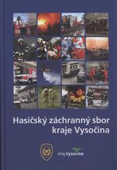 kniha Hasičský záchranný sbor kraje Vysočina profesionální hasiči na Vysočině do roku 2010, Hasičský záchranný sbor kraje Vysočina 2010