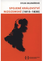 kniha Spojené království nizozemské (1815-1830), Vydáno pro Historický ústav Filozofické fakulty Univerzity Hradec Králové ve vydavatelství Oftis 2011