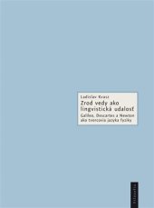 kniha Zrod vedy ako lingvistická udalosť Galileo, Descartes a Newton ako tvorcovia jazyka fyziky, Filosofia 2014