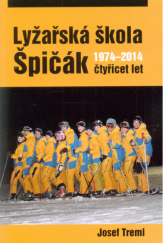 kniha Lyžařská škola Špičák  čtyřicet let 1974-2014, s.n. 2014