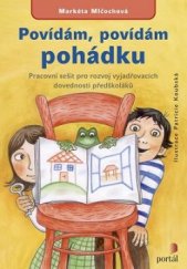 kniha Povídám, povídám pohádku Pracovní sešit pro rozvoj vyjadřovacích dovedností předškoláků, Portál 2016