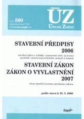 kniha Stavební předpisy 2006 Stavební zákon ; Zákon o vyvlastnění 2007 : stavební zákon a vyhlášky, posuzování vlivů na životní prostředí, autorizovaní architekti, inženýři a technici : věcný rejstřík k novému stavebnímu zákonu : podle stavu k 22.5. 2006, Sagit 2006