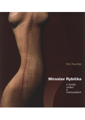 kniha Miroslav Rybička o životě, umění a motocyklech, Výtvarné centrum Chagall 2008