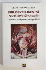 kniha Příliš inteligentní na to být šťastný? Vyjímečná inteligence: dar čí prokletí?, Ekopress 2008