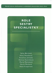 kniha Role sestry specialistky učební text základního modulu specializačního studia pro sestry a porodní asistentky, Národní centrum ošetřovatelství a nelékařských zdravotnických oborů v Brně 2008