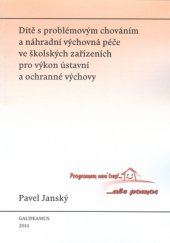 kniha Dítě s problémovým chováním a náhradní výchovná péče ve školských zařízeních pro výkon ústavní a ochranné výchovy, Gaudeamus 2014