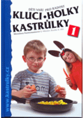 kniha Kluci, holky, kastrůlky 1 děti vaří pro radost, Jaroslav Pšenka 2006