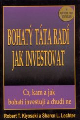 kniha Bohatý táta radí, jak investovat co, kam a jak bohatí investují a chudí ne, Pragma 2002