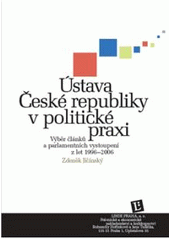 kniha Ústava České republiky v politické praxi výběr článků a parlamentních vystoupení z let 1996-2006, Linde 2007