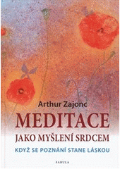 kniha Meditace jako myšlení srdcem když se poznání stane láskou, Fabula 2011