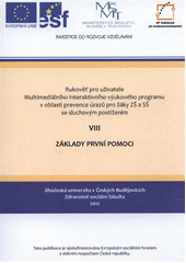 kniha Rukověť pro uživatele Multimediálního interaktivního výukového programu v oblasti prevence úrazů pro žáky ZŠ a SŠ se sluchovým postižením. VIII, - Základy první pomoci, Jihočeská univerzita, Zdravotně sociální fakulta 2012