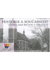 kniha Historie a současnost Oseku nad Bečvou v obrazech Osek na Bečvou 1322-2012, Obec Osek nad Bečvou 2012