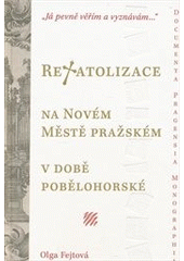 kniha Rekatolizace na Novém Městě pražském v době pobělohorské "já pevně věřím a vyznávám--", Scriptorium 2012