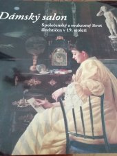 kniha Dámský salon společenský a soukromý život šlechtičen v 19. století, Národní památkový ústav, územní odborné pracoviště v Brně 2011