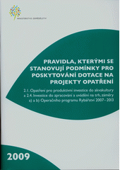 kniha Pravidla, kterými se stanovují podmínky pro poskytování dotace na projekty Opatření 2.1. Opatření pro produktivní investice do akvakultury a 2.4. Investice do zpracování a uvádění na trh, záměry a) a b) Operačního programu Rybářství 2007-2013, Ministerstvo zemědělství 2009