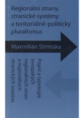 kniha Regionální strany, stranické systémy a teritoriálně politický pluralismus pojetí a typologie evropských regionálních stran a regionálních stranických soustav, AP 2005