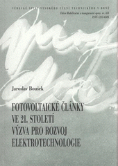 kniha Fotovoltaické články ve 21. století výzva pro rozvoj elektrotechnologie = Photovoltaic cells in 21th century : a challenge for electrotechnology : teze přednášky k profesorskému jmenovacímu řízení v oboru Elektrotechnická a elektronická technologie, VUTIUM 2009