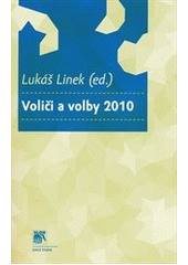 kniha Voliči a volby 2010, Sociologické nakladatelství (SLON) v koedici se Sociologickým ústavem AV ČR 2012