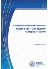 kniha III. mezinárodní vědecká konference "Kulatý stůl - Den Evropy" (strategie Evropa 2020) : 5. května 2011, Professional Publishing 2011