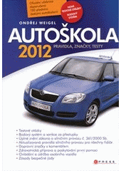 kniha Autoškola pravidla, značky, testy : 2012 : aktualizováno v souladu s platnými zákony a vyhláškami, CPress 2012