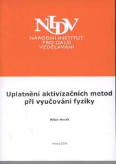 kniha Uplatnění aktivizačních metod při vyučování fyziky závěrečná práce "Studium pro ředitele škol a školských zařízení" : období od 25. září 2007 do 28. dubna 2008, Národní institut pro další vzdělávání 2008